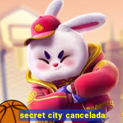 secret city cancelada